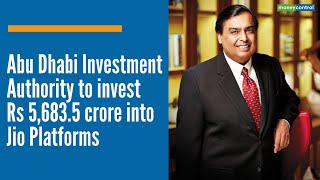 Abu Dhabi Investment Authority to invest Rs 5,683.5 crore into Jio Platforms | DOWNLOAD THIS VIDEO IN MP3, M4A, WEBM, MP4, 3GP ETC