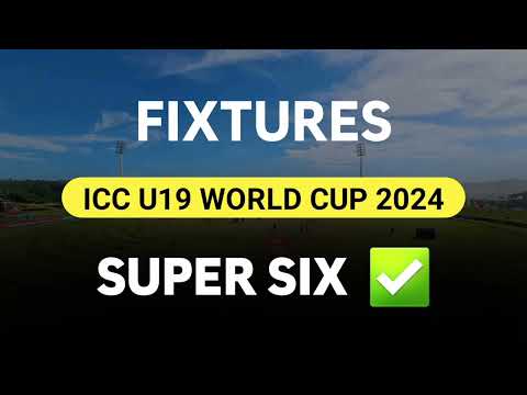 Super Six FIXTURES | ICC U19 World Cup 2024