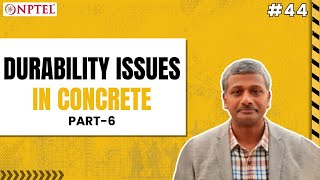 #44 Durability Issues in Concrete | Part 6 | Advanced Concrete Technology