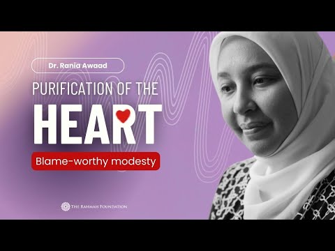 Purification of the Heart w/Dr. Rania || Blameworthy Modesty, Arrogance