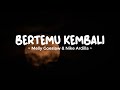 BERTEMU KEMBALI - MELLY GOESLAW & NIKE ARDILA | Lirik Lagu Indo Trending Terbaru 2023