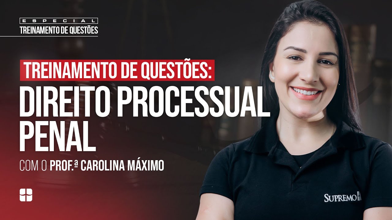 Direito Processual Penal: Treinamento de Questões | Prof.ª Carolina Máximo