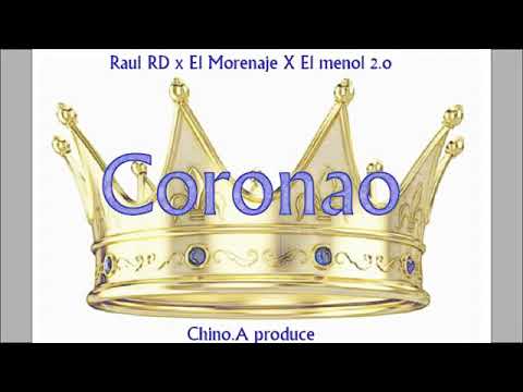 Coronao - Raul RD Ft El Morenaje, El Menol 2.0