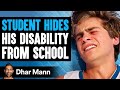 Student HIDES His DISABILITY From SCHOOL What Happens Is Shocking Dhar Mann
