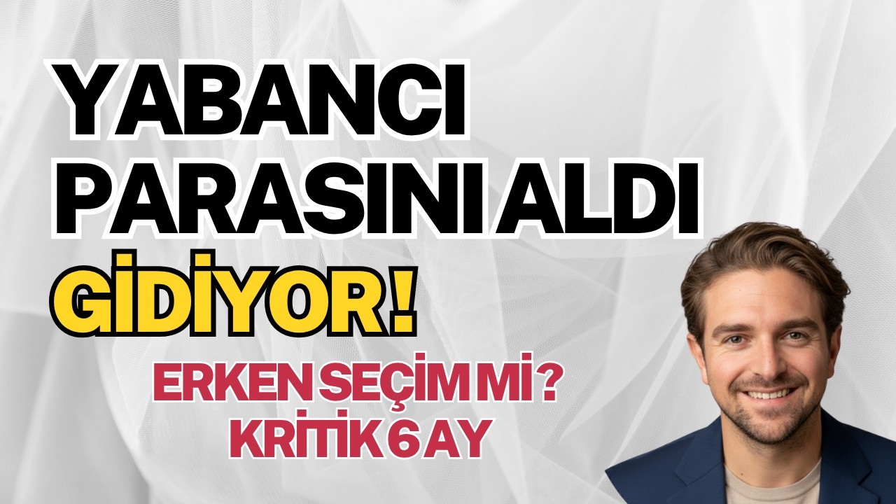 Yabancı Parasını Aldı Gidiyor & Kritik 6 Ay