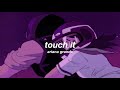ariana grande - touch it (slowed + reverb) ✧
