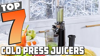 7 Must-Have Cold Press Juicers for Pure Juice Perfection