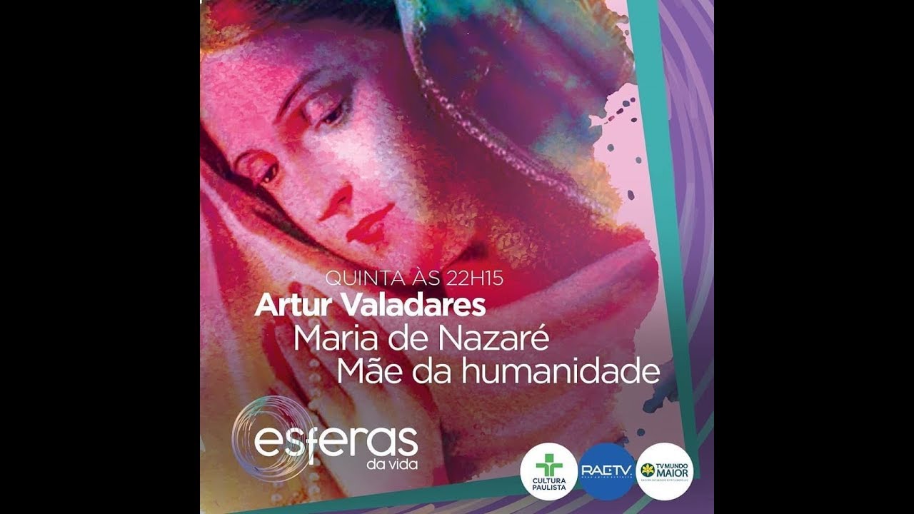"Maria de Nazaré Mãe da humanidade - Esferas da Vida com Artur Valadares