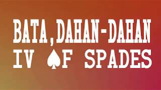IV OF SPADES  - Bata, Dahan-Dahan! (Lyrics)