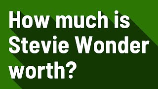 How much is Stevie Wonder worth