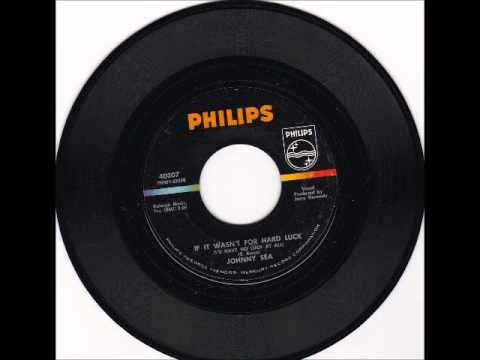 Johnny Sea - If It Wasn't For Hard Luck 1965