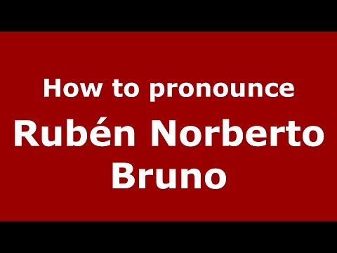 How to pronounce Rubén Norberto Bruno (Spanish/Argentina) - PronounceNames.com