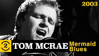 Tom McRae -  Mermaid Blues (live on 2 Meter Sessions, 2003)