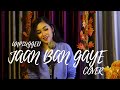 JAAN BAN GAYE COVER VIDYUT JAMWAL VISHAL MISHRA ASEES KAUR FEMALE VERSION FEMALE COVER