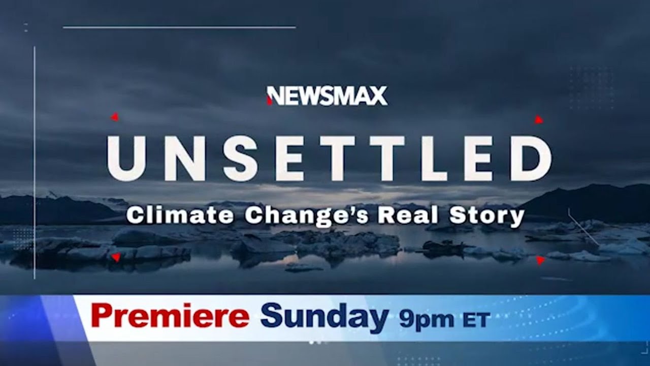PREMIERE: "Unsettled: Climate Change’s Real Story" this Sunday on NEWSMAX