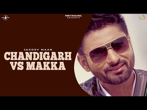 CHANDIGARH Vs MAKKA (Full Video) || JAGDEV MAAN || New Punjabi Songs 2016