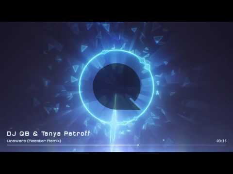 DJ QB - Unaware ft Tanya Petroff (Reestar Remix)