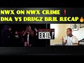 NWX ON NWX CRIME DNA VS DRUGZ BRIL RECAP