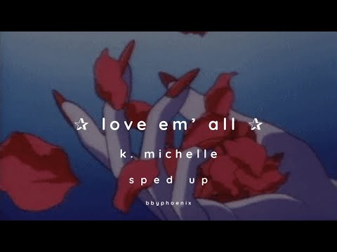 k michelle - love em all ✰ sped up ✰