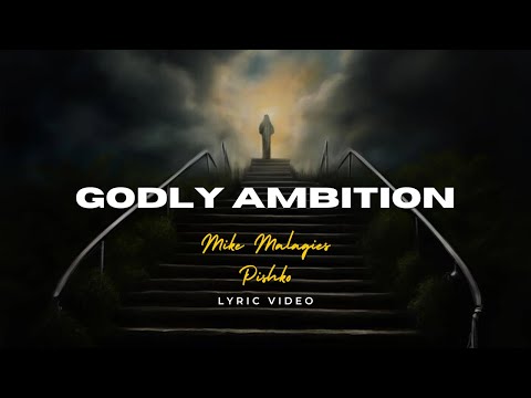 Mike Malagies & Pishko - Godly Ambition (Lyric Video)