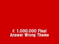 Who Wants To Be A Millionaire £1,000,000 Final Answer Wrong Theme