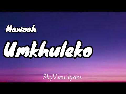 Umkhuleko lyrics - Mawooh feat Deep Sen, Dj 2K & X-wise 