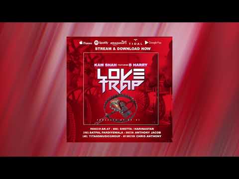 Love Trap By Kam Shah Ft B.Harry | Titans Music Group| 2019 Punjabi Songs