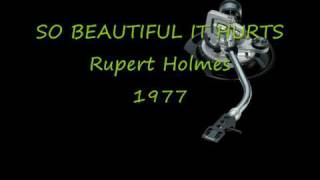 SO BEAUTIFUL IT HURTS Rupert Holmes