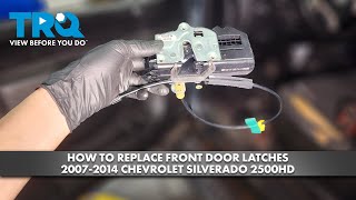 How to Replace Front Door Latches 2007-2014 Chevrolet Silverado 2500HD
