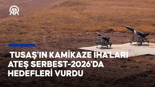 Ateş Serbest-2026’da TUSAŞ imzası | Kamikaze İHA’lar hedefleri tam isabetle vurd