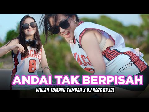 ANDAI TAK BERPISAH - Wulan Tumpah Tumpah X DJ Rere Bajol (Official Music Video)