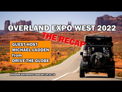 RANDOM WAYPOINTS PODCAST EP.03.18 | OVERLAND EXPO WEST RECAP | MICHAEL LADDEN FROM DRIVE THE GLOBE