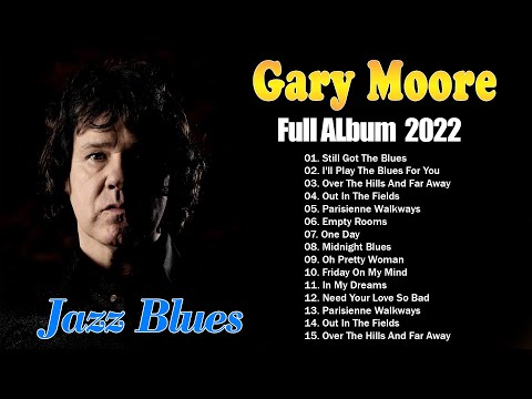 Gary Moore Greatest Hits Full Album 2022 ~ Gary Moore Ballads & Blues | The Best of Gary Moore