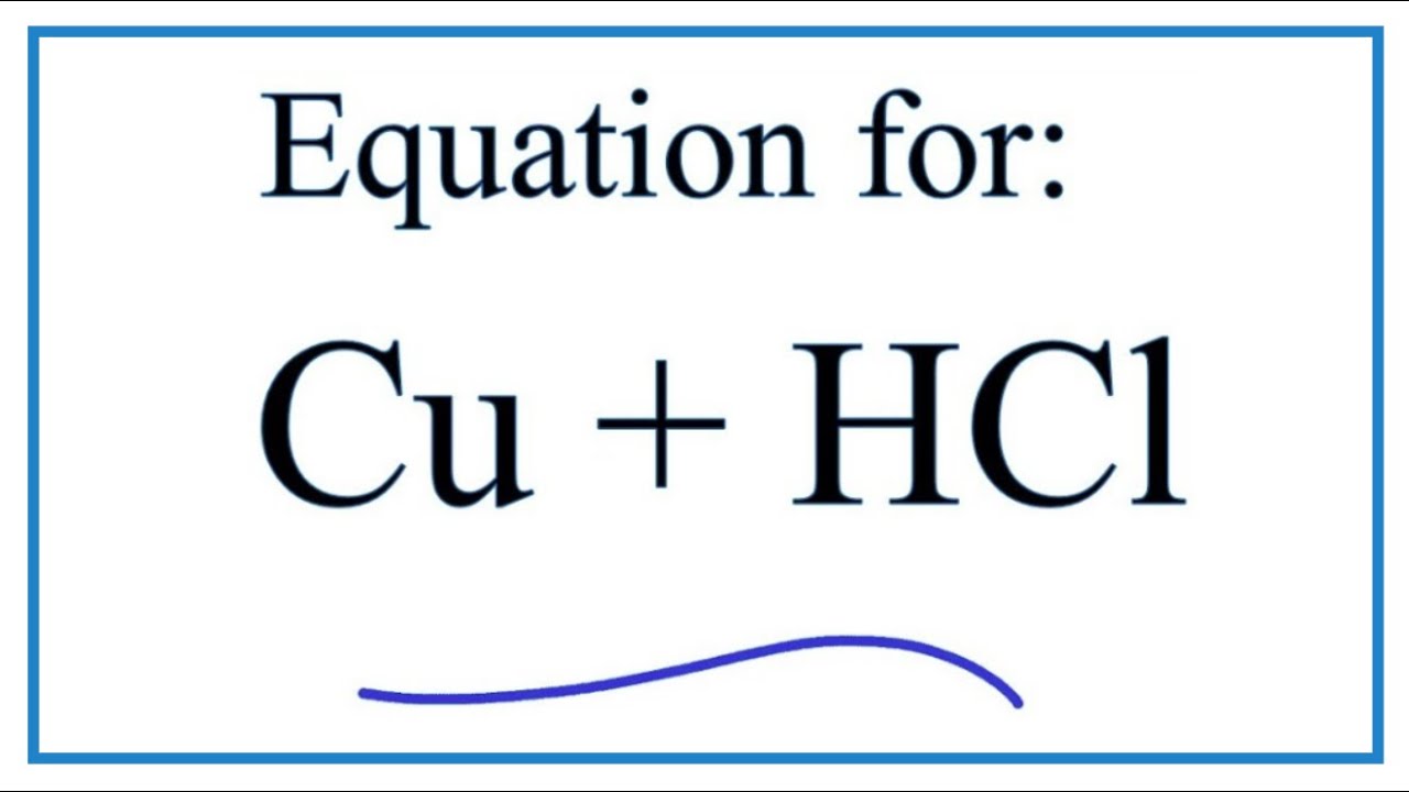 Cu + HCl (Copper + Hydrochloric acid): Equation