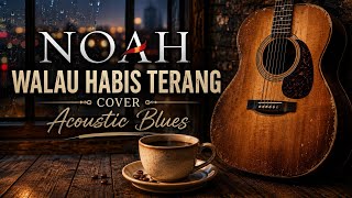 Download lagu NOAH – Walau Habis Terang (Cover Acoustic Blues) mp3