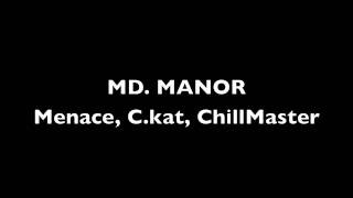 MD Manor - Menace, C.kat, ChillMaster