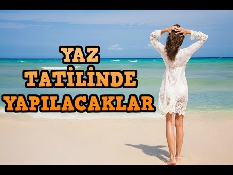 YAZ TATİLİ İÇİN MUTLAKA İZLEMENİZ GEREKLİ