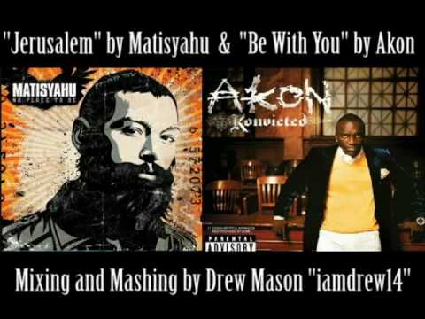 Be With You, Akon & Jerusalem, Matisyahu MASHUP