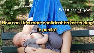 "How can I feel more confident in Public Breastfeeding? | Breastfeeding Q&A"