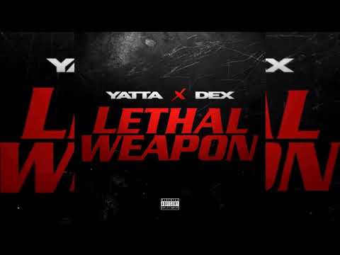 Yatta x Dex - Lethal Weapon