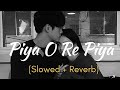 Piya O Re Piya Slowed Reverb Atif Aslam Shreya Ghoshal Farhan Lyrics 3am Text Audio