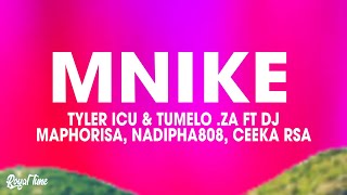 Tyler ICU & Tumelo.za - Mnike (Lyrics) ft. DJ Maphorisa, Nandipha808, Ceeka RSA & Tyron Dee