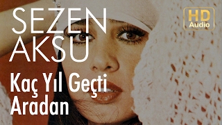 Sezen Aksu - Kaç Yıl Geçti Aradan (Official Audio)