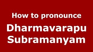 How to pronounce Dharmavarapu Subramanyam