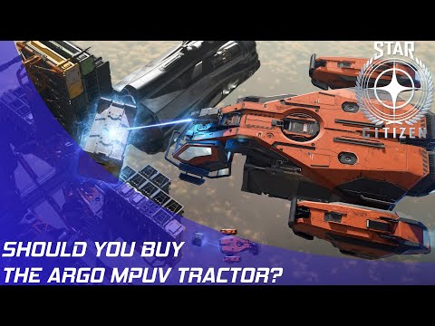 Star Citizen: Should you buy the ARGO MPUV Tractor?