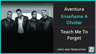Aventura - Enseñame A Olvidar Lyrics English Translation - Spanish and English Dual Lyrics