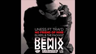 Uness Ft Trai'd - No Friend Of Mine - Elmer J. & The Packxsz Remix