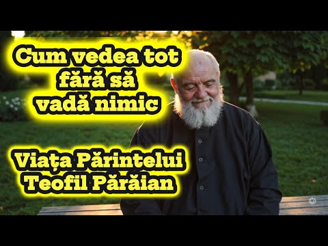 Teofil Părăian – Povestea călugărului orb care vedea în suflete | Pilda vie a blândeții
