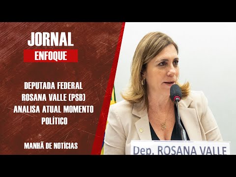 Deputada Rosana Valle (PSB) analisa governo Bolsonaro