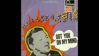 Jerry Lee Lewis – (Got You On My Mind 1965) I Believe In You